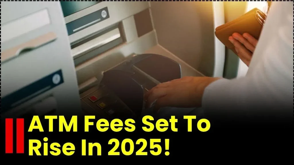 ATM Fees Set to Rise in 2025 — How Each Swipe Could Cost You More Than Before 1 ATM Fees Set to Rise in 2025