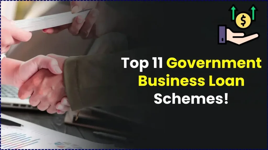 Top 11 Government Business Loan Schemes