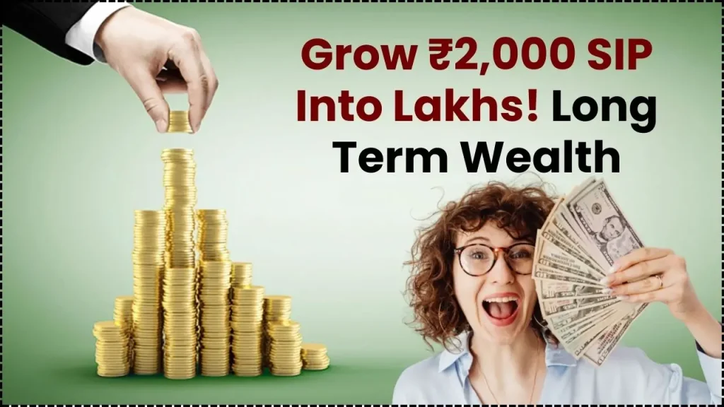 ₹2000 SIP Can Grow to ₹7.6 Lakh