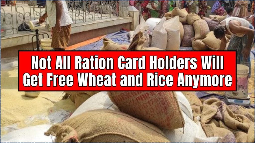 Big Rule Change: Not All Ration Card Holders Will Get Free Wheat and Rice Anymore 1 Not All Ration Card Holders Will Get Free Wheat and Rice Anymore