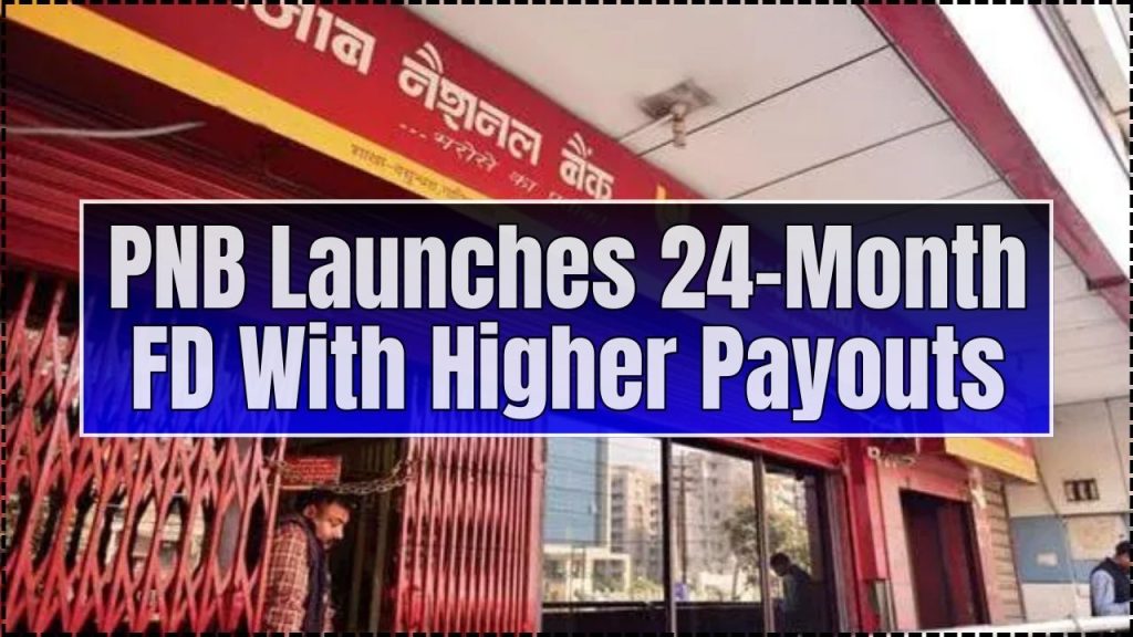 PNB Launches 24-Month FD With Higher Payouts