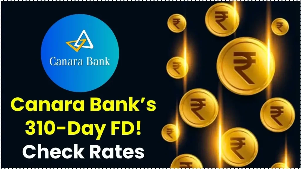 Canara Bank’s 310-Day Fixed Deposit