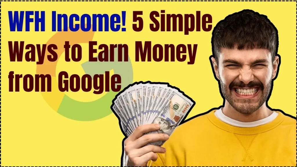 Work From Home Income – Earn Money from Google While Staying at Home, 5 Simple Ways Explained 1 Work From Home Income